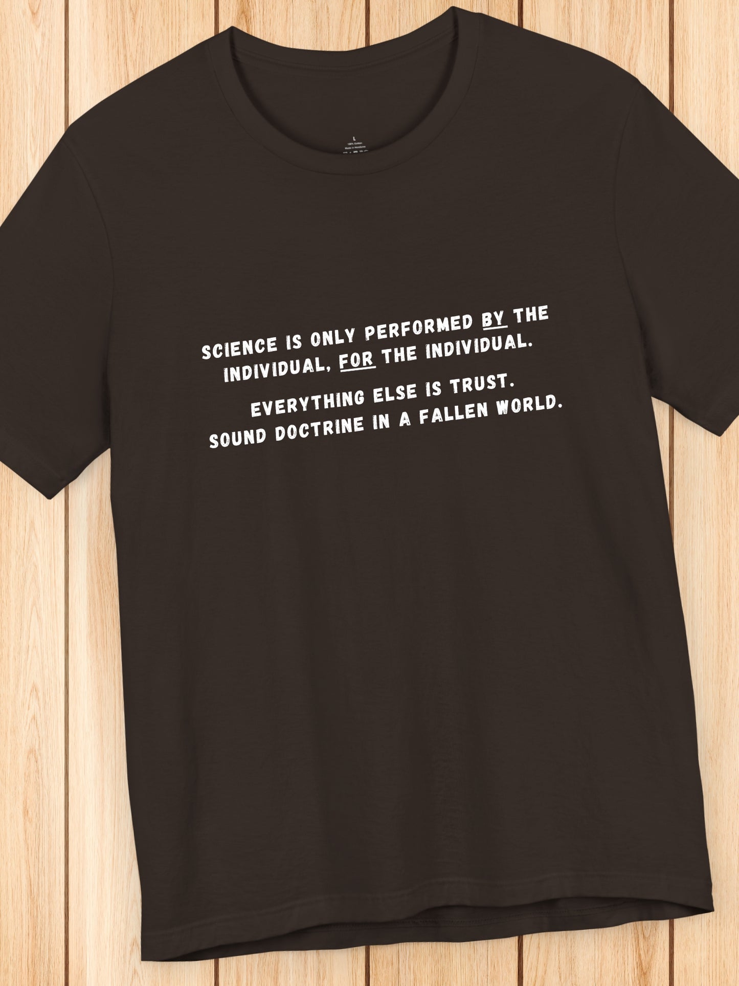 'Science is only performed by the individual, for the individual.  Everything else is trust.  Sound doctrine in a fallen world' Unisex T-Shirt, Anti-Scientism, Christian Apparel