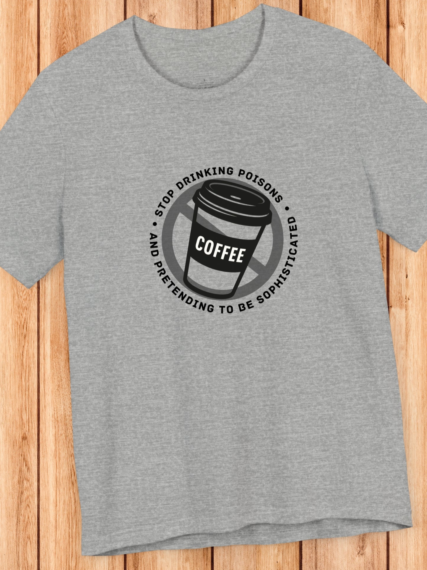 'Stop Drinking Poisons and Pretending to be Sophisticated' Crossed Out Coffee Cup Graphic Unisex T-Shirt, Health and Wellness, Anti-Drug, Anti-Neurotoxin