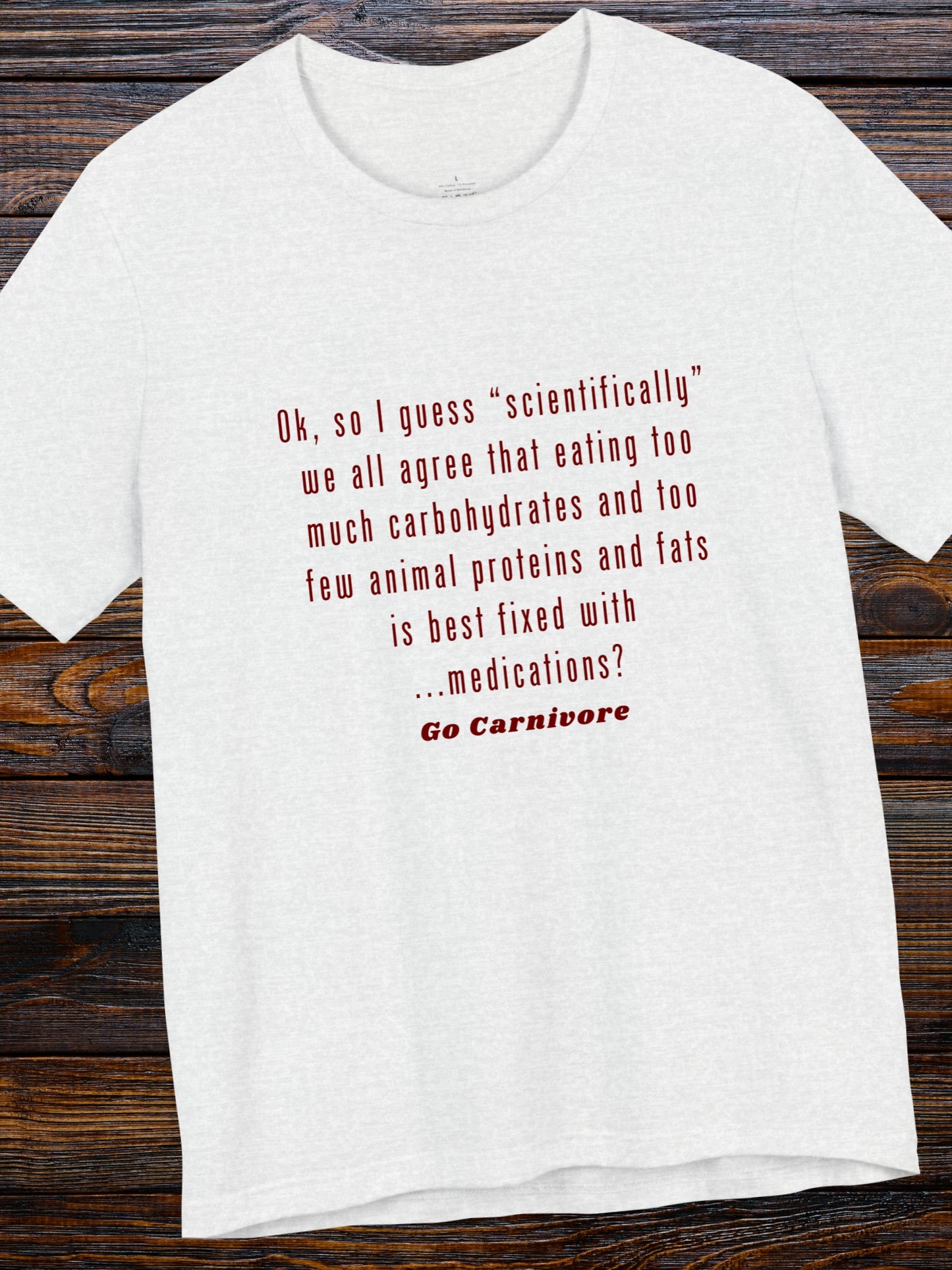 'Ok, so I guess “scientifically” we all agree that eating too much carbohydrates and too few animal proteins and fats is best fixed with ...medications? Go Canivore' Unisex T-Shirt, Carnivore Diet Apparel, Health and Wellness