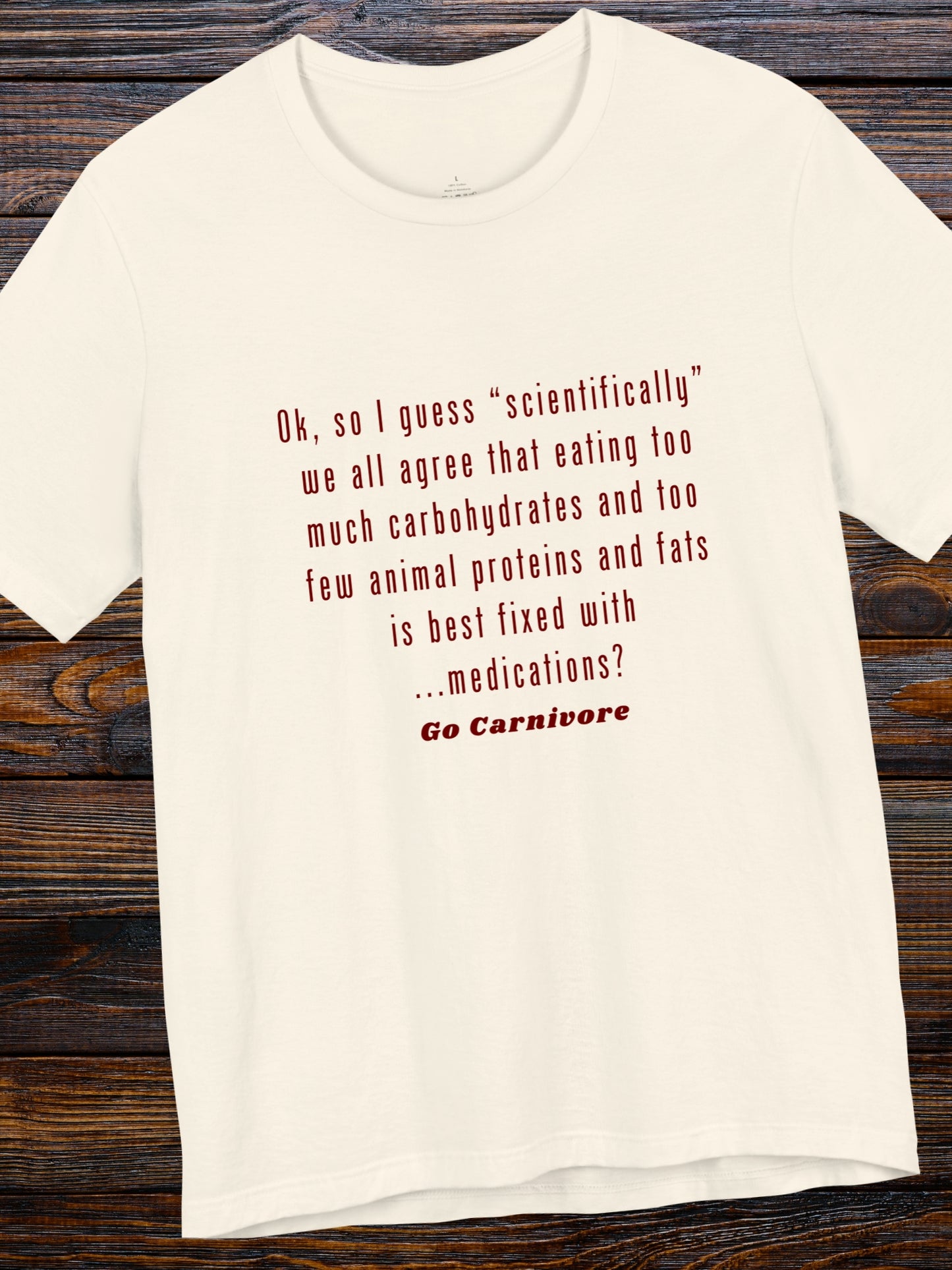 'Ok, so I guess “scientifically” we all agree that eating too much carbohydrates and too few animal proteins and fats is best fixed with ...medications? Go Canivore' Unisex T-Shirt, Carnivore Diet Apparel, Health and Wellness