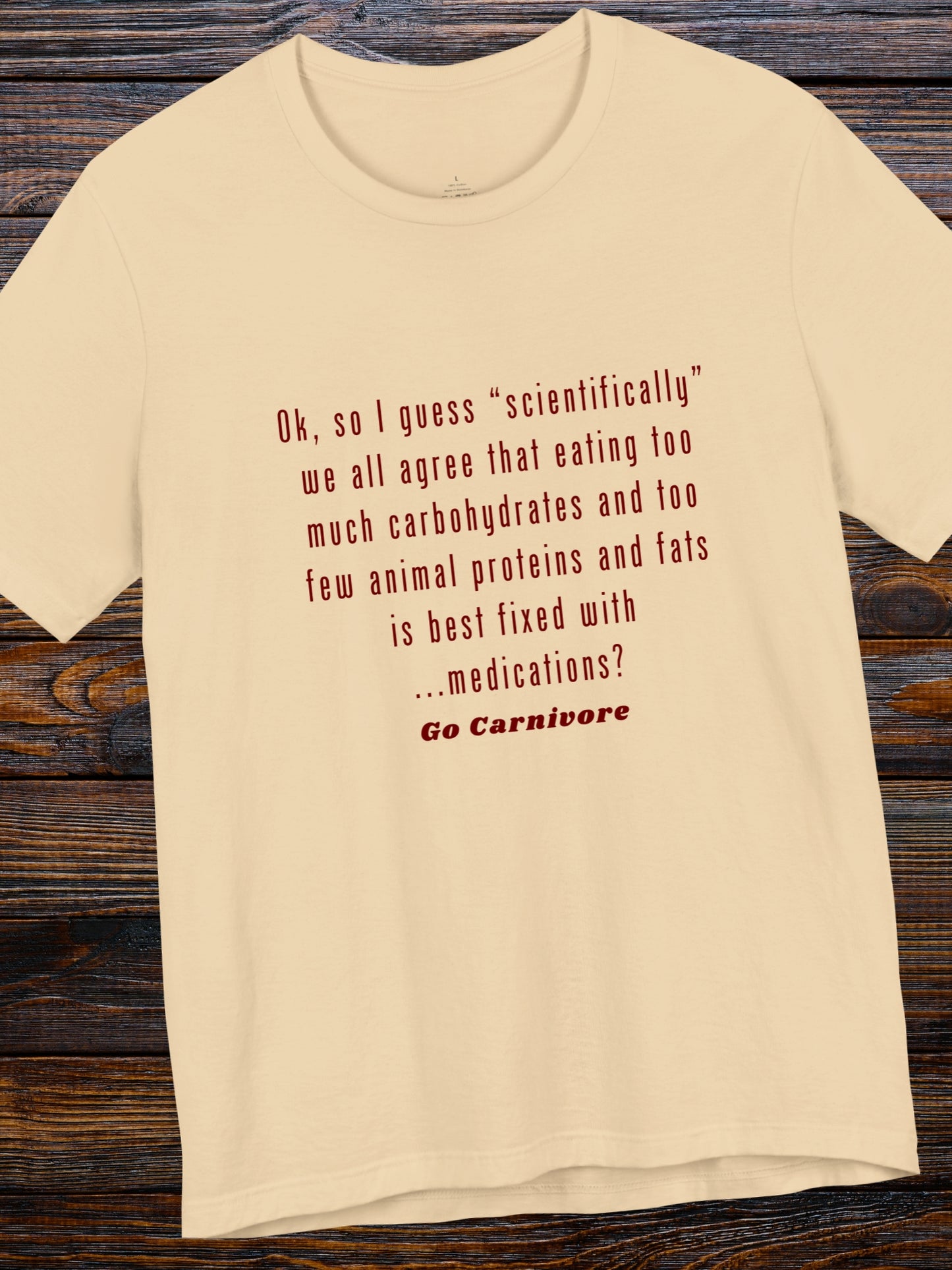'Ok, so I guess “scientifically” we all agree that eating too much carbohydrates and too few animal proteins and fats is best fixed with ...medications? Go Canivore' Unisex T-Shirt, Carnivore Diet Apparel, Health and Wellness