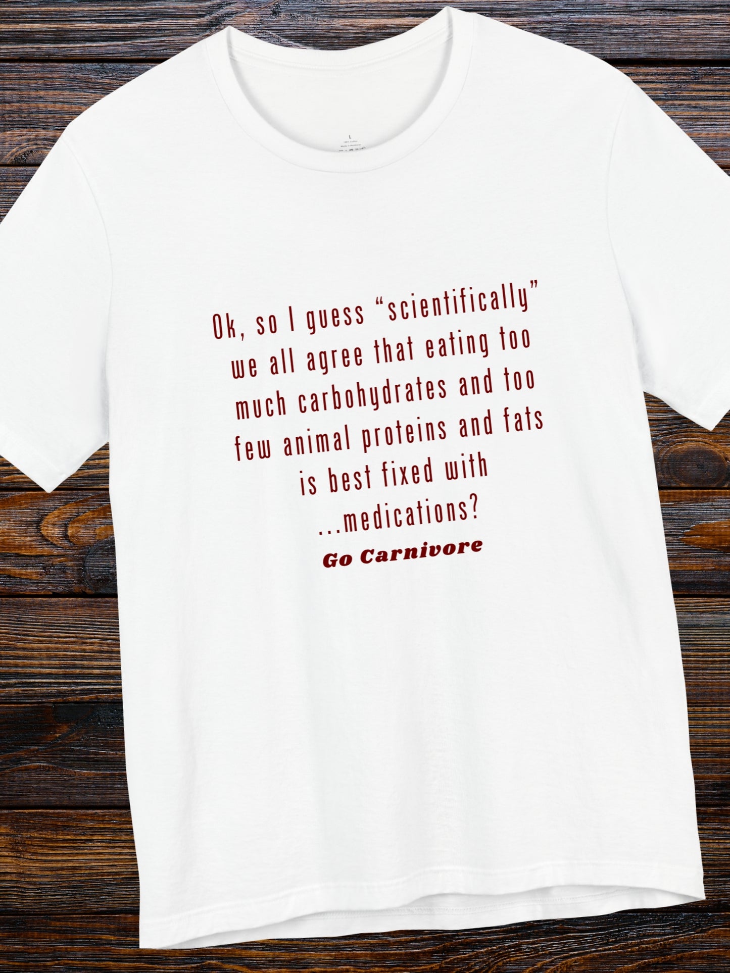 'Ok, so I guess “scientifically” we all agree that eating too much carbohydrates and too few animal proteins and fats is best fixed with ...medications? Go Canivore' Unisex T-Shirt, Carnivore Diet Apparel, Health and Wellness