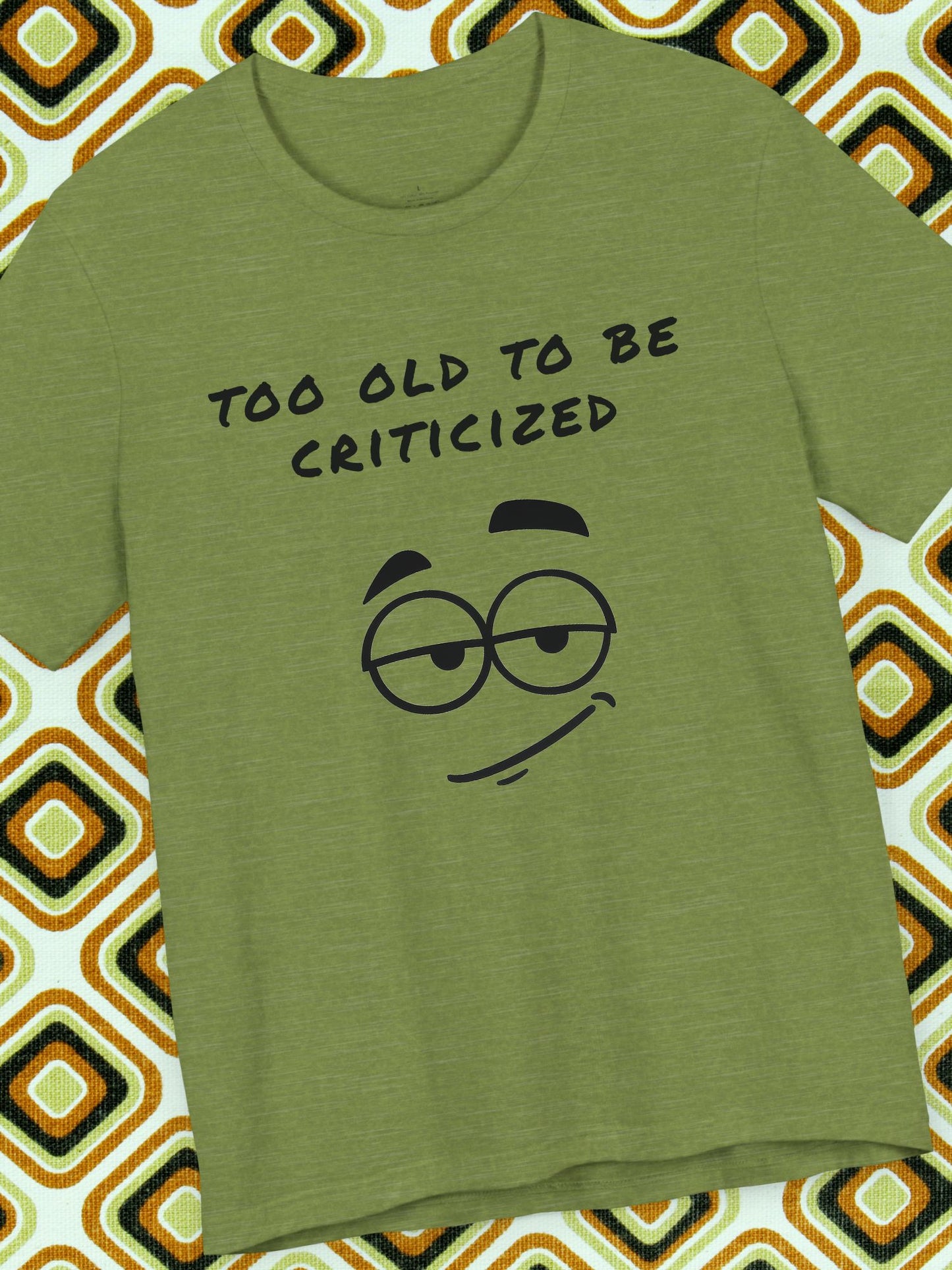 'Too Old to Be Criticized' Smirk Graphic Unisex T-Shirt, Good Gift for Birthdays, Gifts for Adults, Casual Wear, Meme Shirt