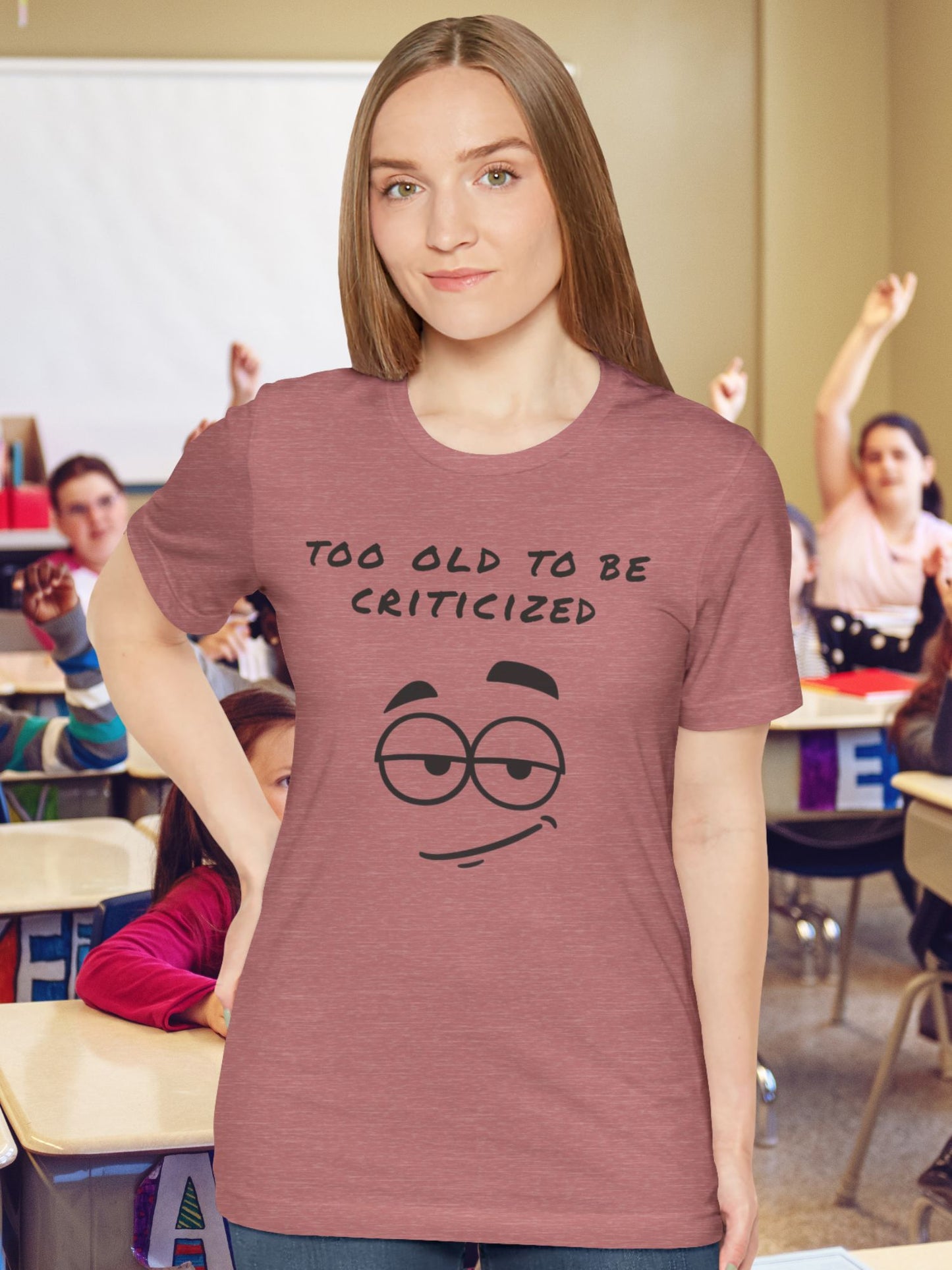 'Too Old to Be Criticized' Smirk Graphic Unisex T-Shirt, Good Gift for Birthdays, Gifts for Adults, Casual Wear, Meme Shirt