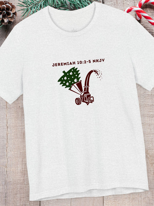'Jeremiah 10:2-5 NKJV' Christmas Tree in a Wood Chipper Graphic Unisex T-Shirt, Educational Bible Verse, Christmas Tee