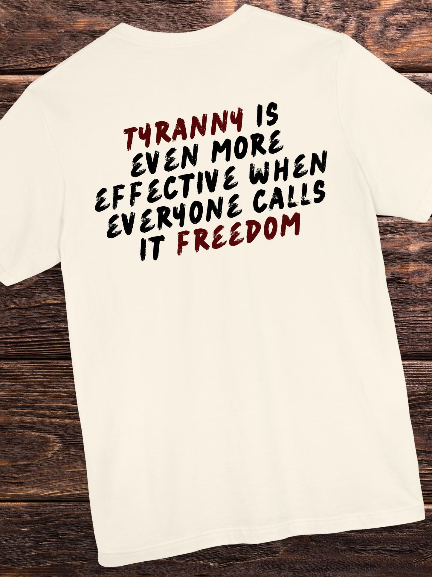 'Tyranny is Even More Effective When Everyone Calls it Freedom' Unisex T-shirt