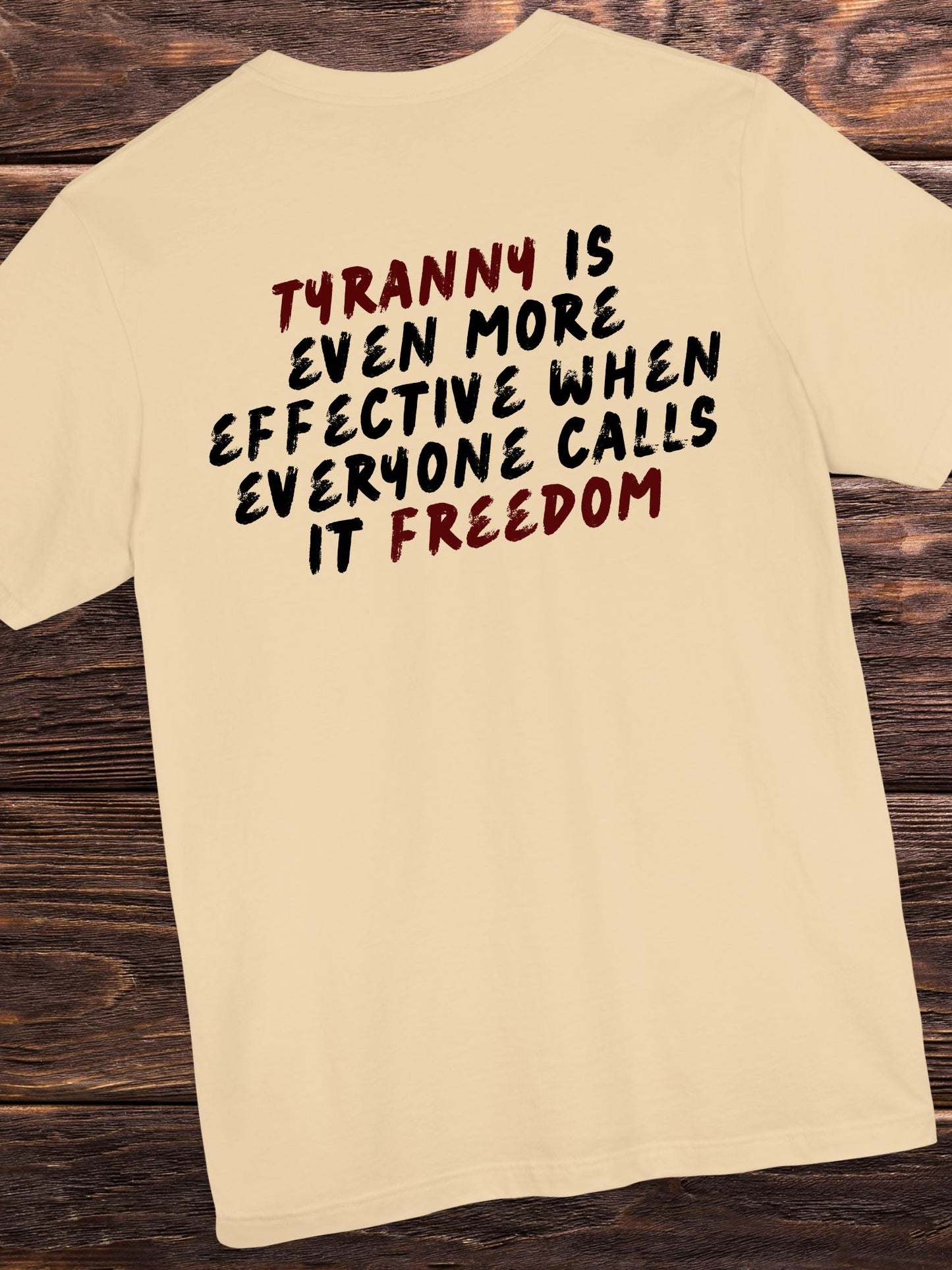 'Tyranny is Even More Effective When Everyone Calls it Freedom' Unisex T-shirt