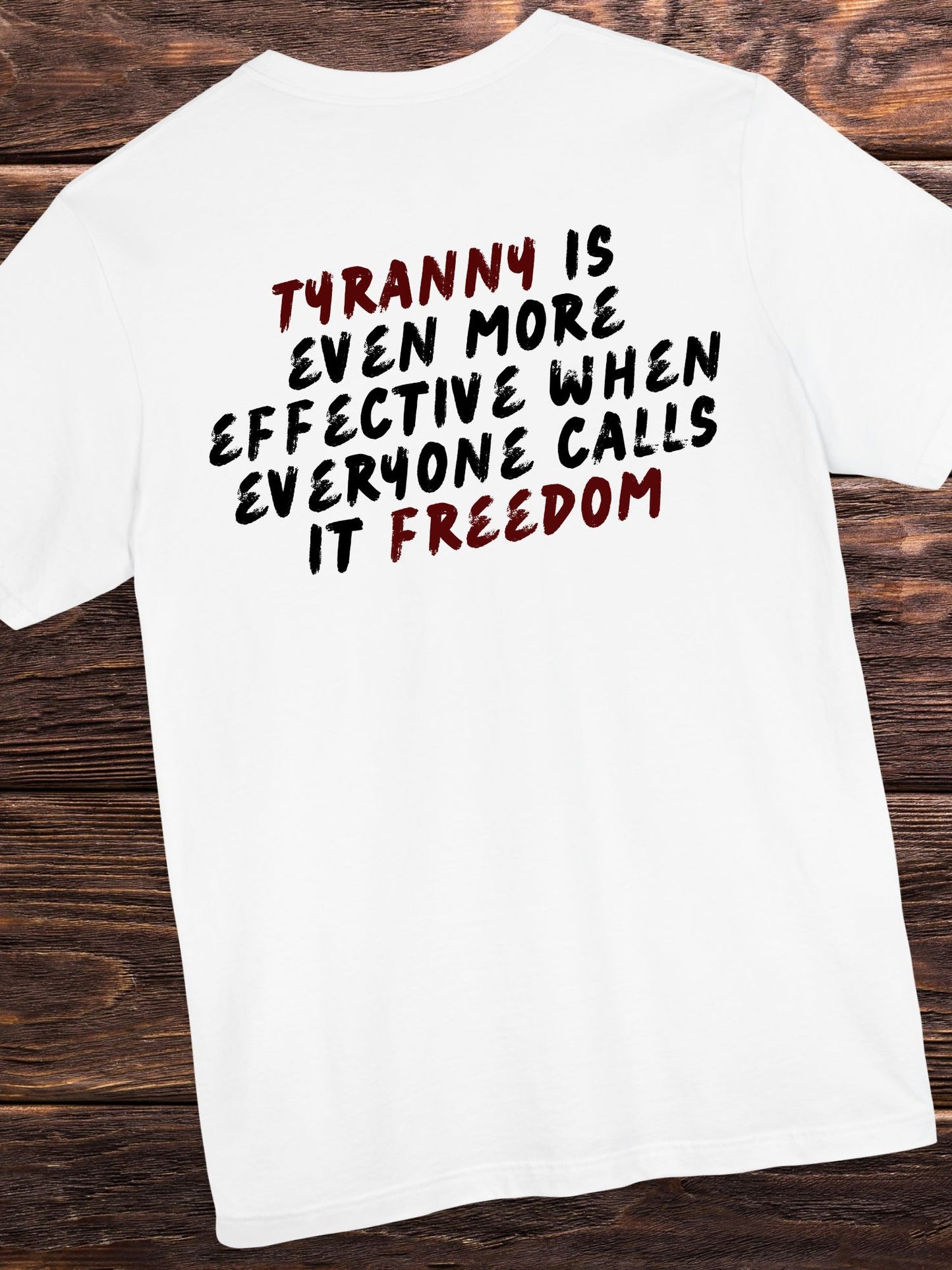 'Tyranny is Even More Effective When Everyone Calls it Freedom' Unisex T-shirt