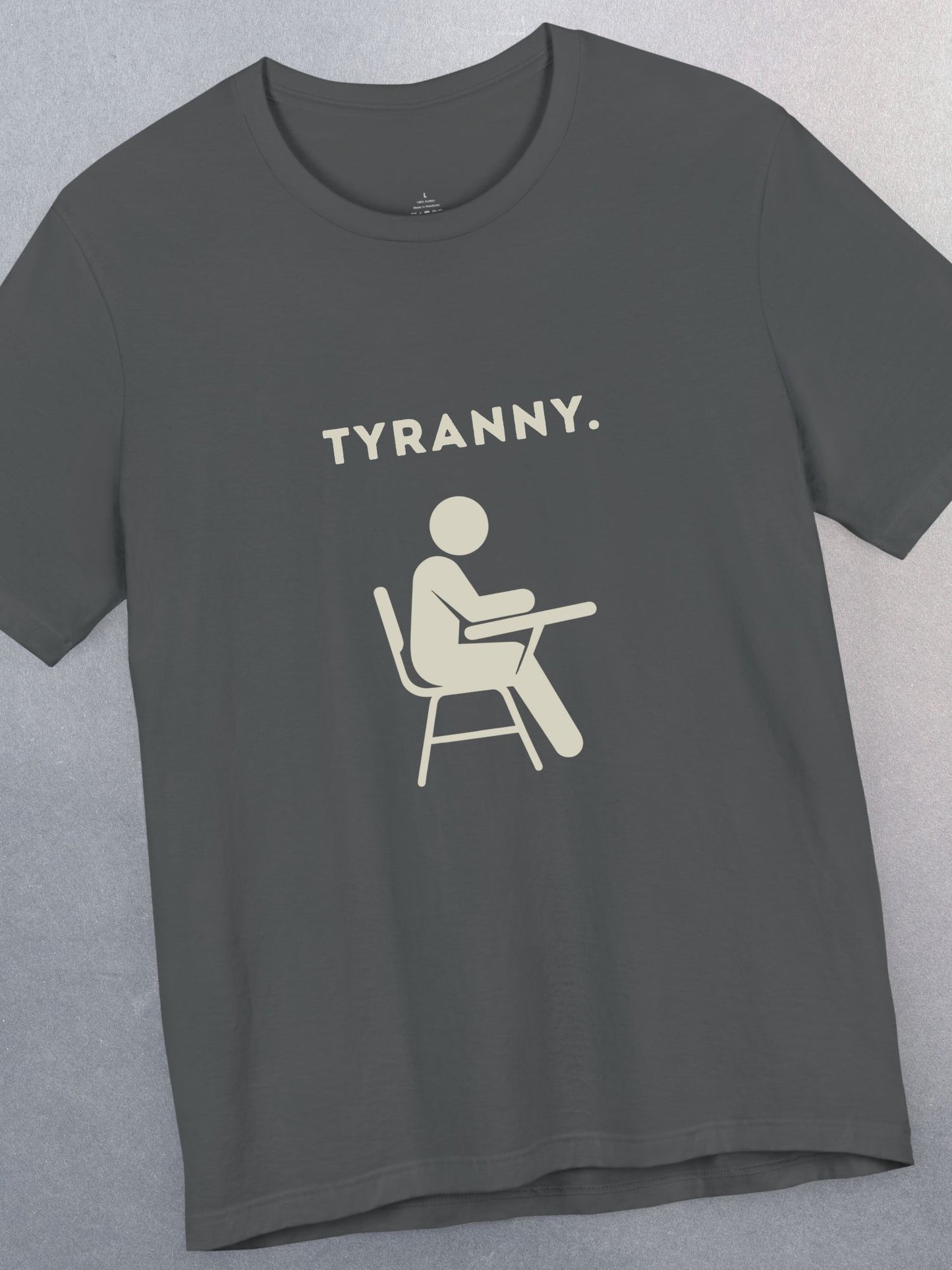 'Tyranny.' School Graphic Unisex T-Shirt, Anti-School Tee, Freedom Apparel