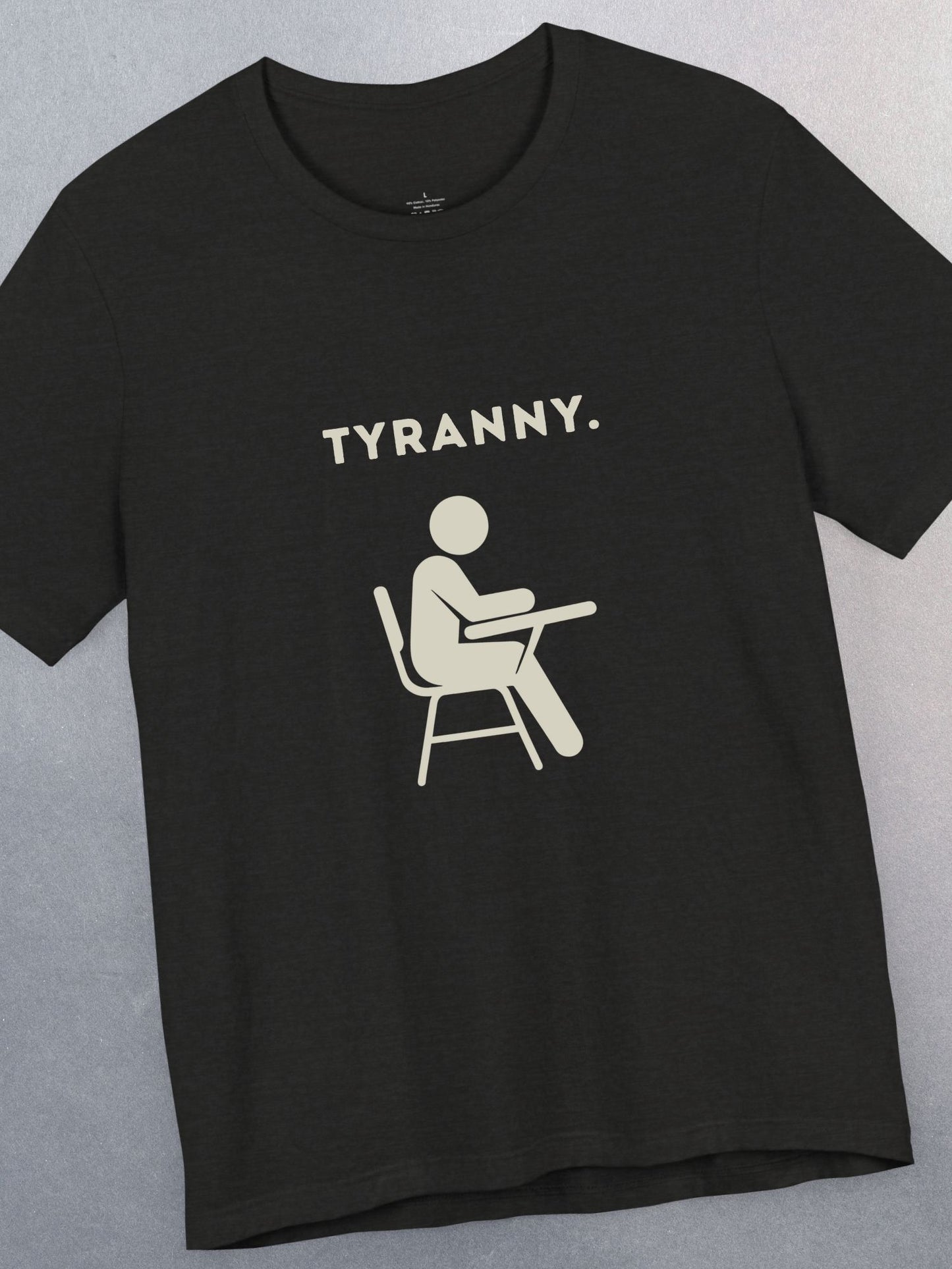 'Tyranny.' School Graphic Unisex T-Shirt, Anti-School Tee, Freedom Apparel