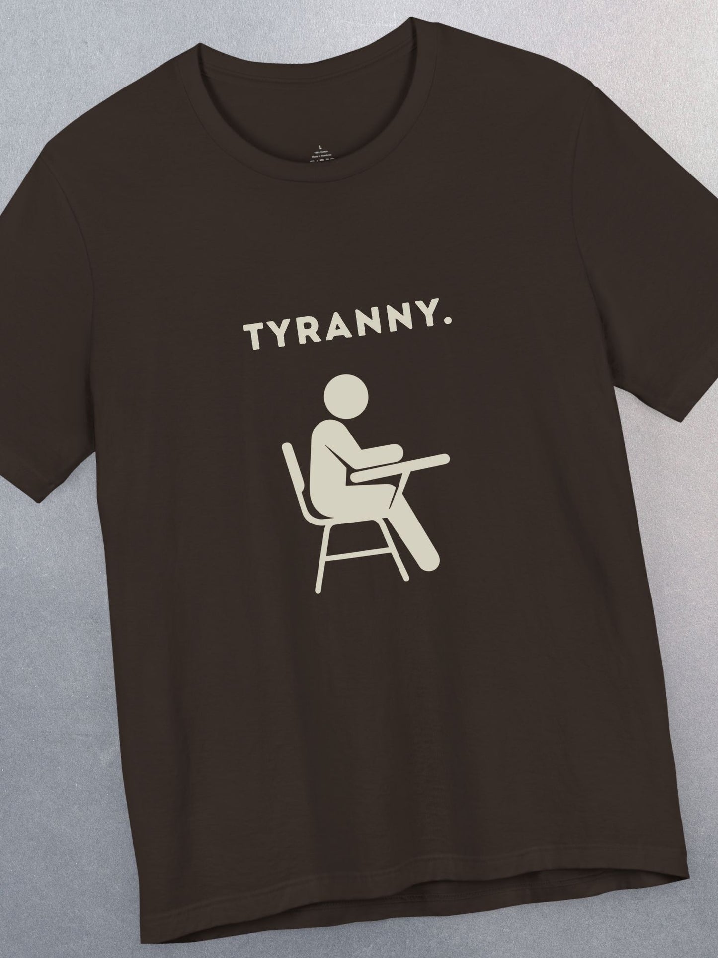 'Tyranny.' School Graphic Unisex T-Shirt, Anti-School Tee, Freedom Apparel