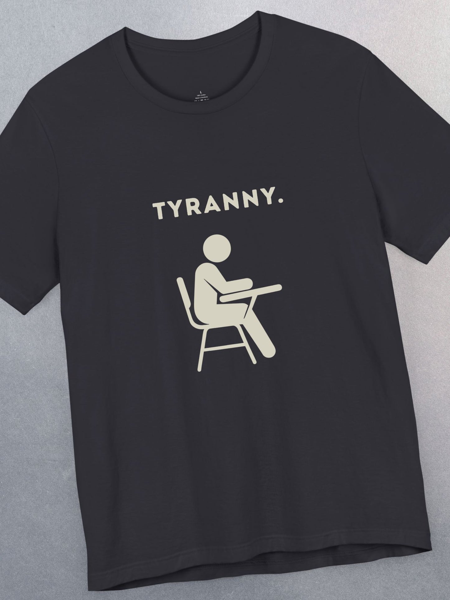 'Tyranny.' School Graphic Unisex T-Shirt, Anti-School Tee, Freedom Apparel