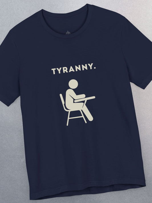 'Tyranny.' School Graphic Unisex T-Shirt, Anti-School Tee, Freedom Apparel