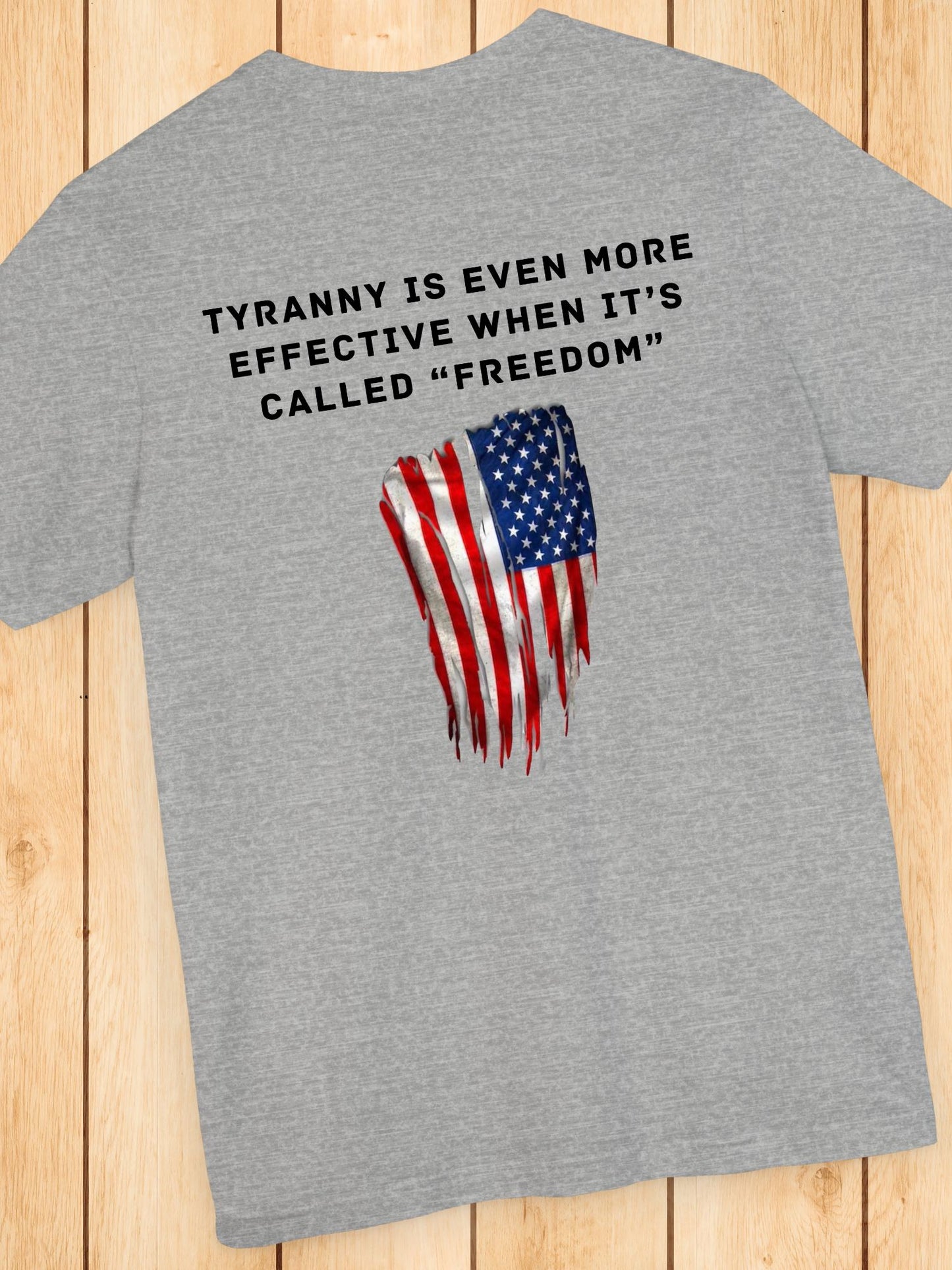 'Tyranny is Even More Effective When it's Called "Freedom"' Flag Graphic Unisex T-Shirt. Anti-Tyranny Apparel