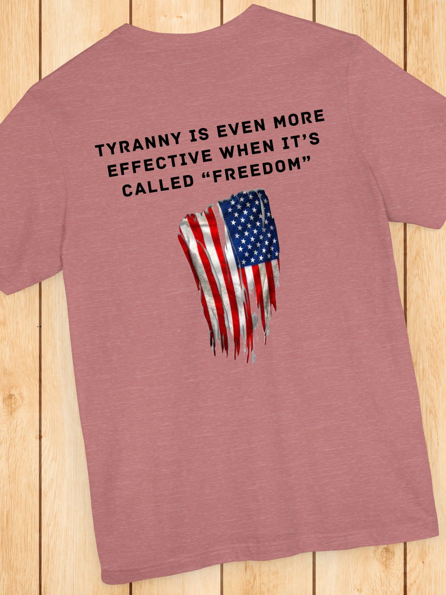'Tyranny is Even More Effective When it's Called "Freedom"' Flag Graphic Unisex T-Shirt. Anti-Tyranny Apparel