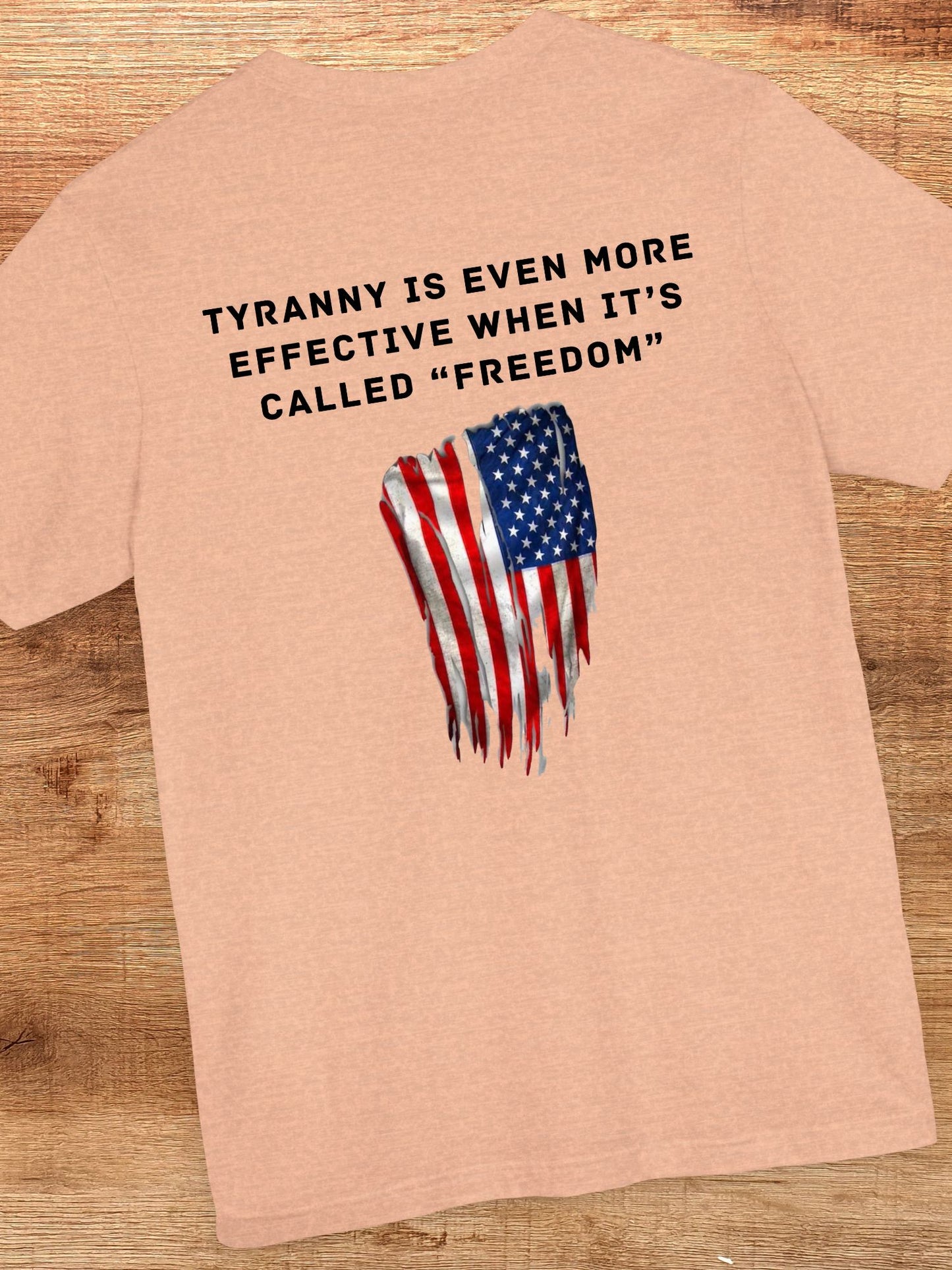'Tyranny is Even More Effective When it's Called "Freedom"' Flag Graphic Unisex T-Shirt. Anti-Tyranny Apparel