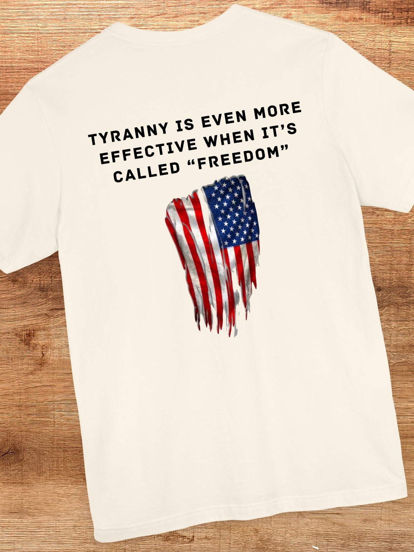 'Tyranny is Even More Effective When it's Called "Freedom"' Flag Graphic Unisex T-Shirt. Anti-Tyranny Apparel