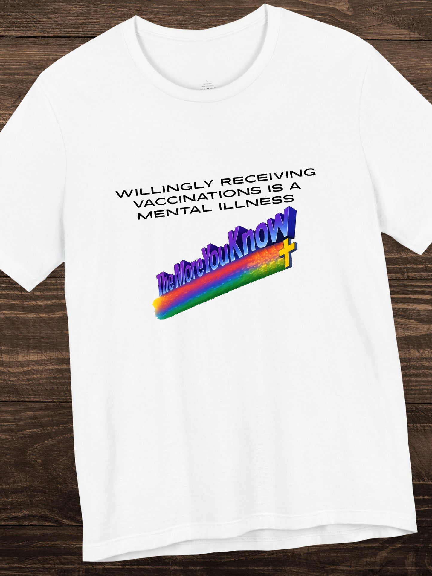 'Willingly receiving vaccinations is a mental illness, The More You Know' Unisex T-Shirt, Health and Wellness, Public Service Announcement, Anti-Vaccination