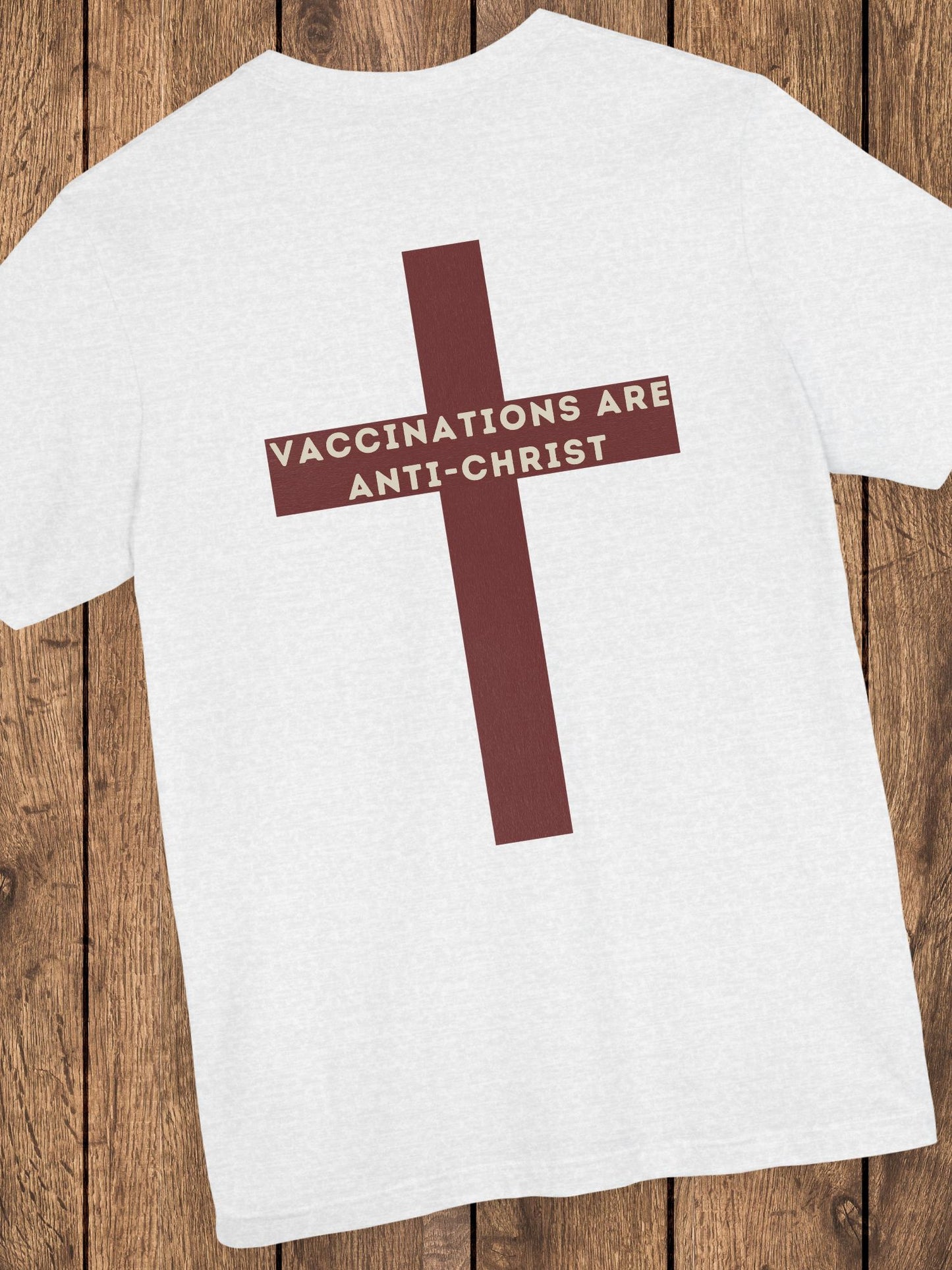 'Vaccinations Are Anti-Christ' Maroon Cross Unisex T-Shirt, Christian Apparel