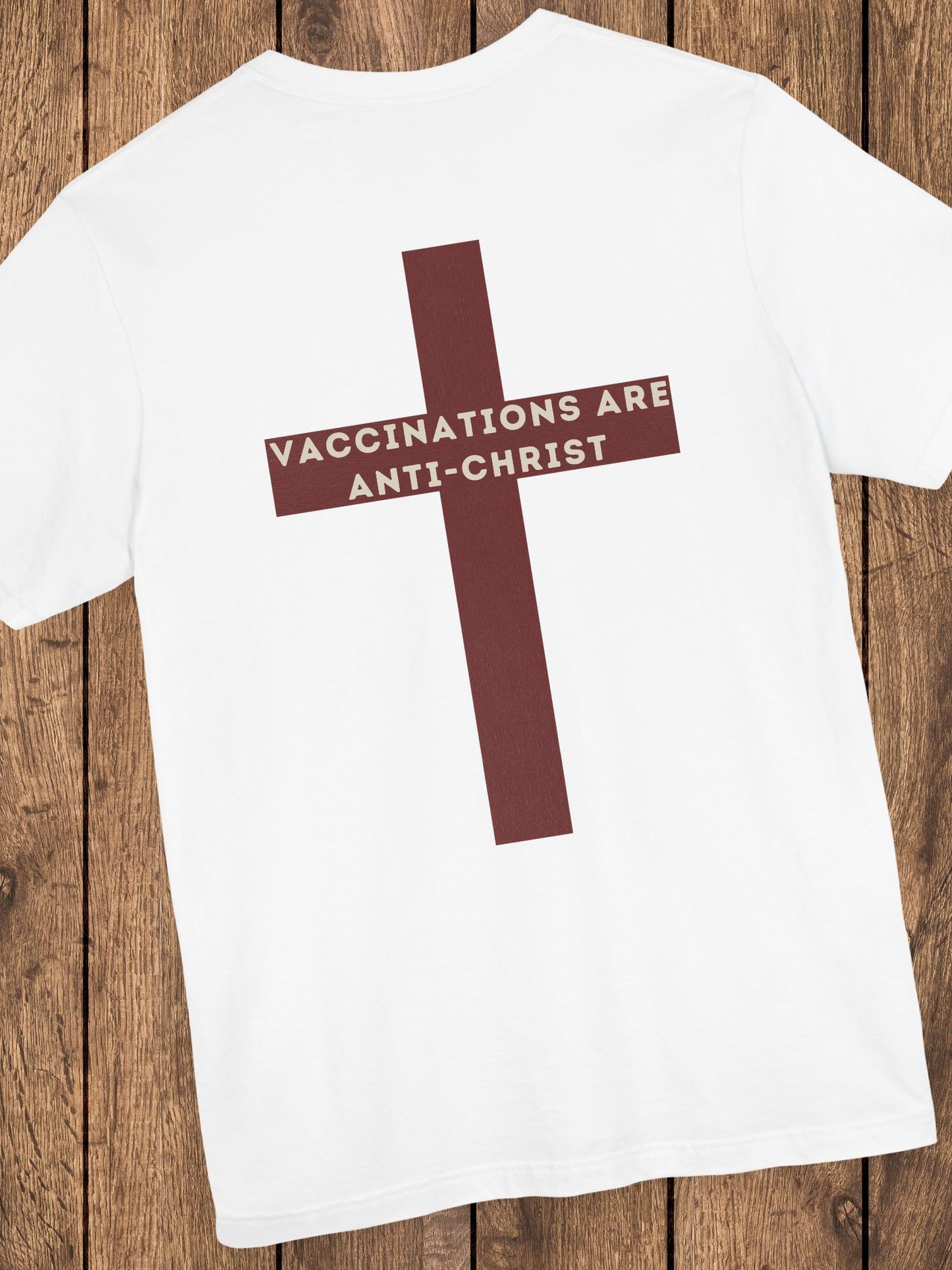 'Vaccinations Are Anti-Christ' Maroon Cross Unisex T-Shirt, Christian Apparel