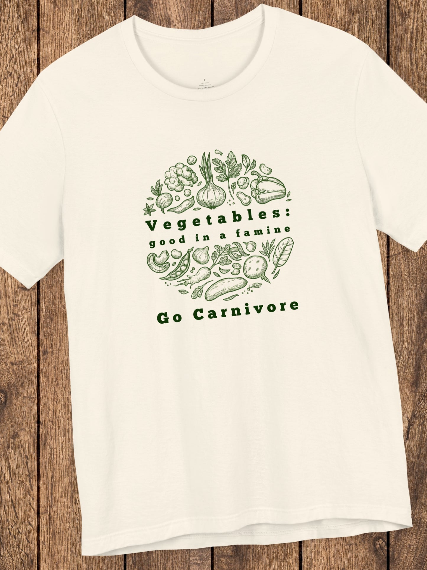 'Vegetables: Good in a Famine, Go Carnivore' Unisex T-Shirt, Anti-Vegetable Tee, Gifts for Carnivores, Carnivore Diet Apparel, Health and Wellness T-Shirt