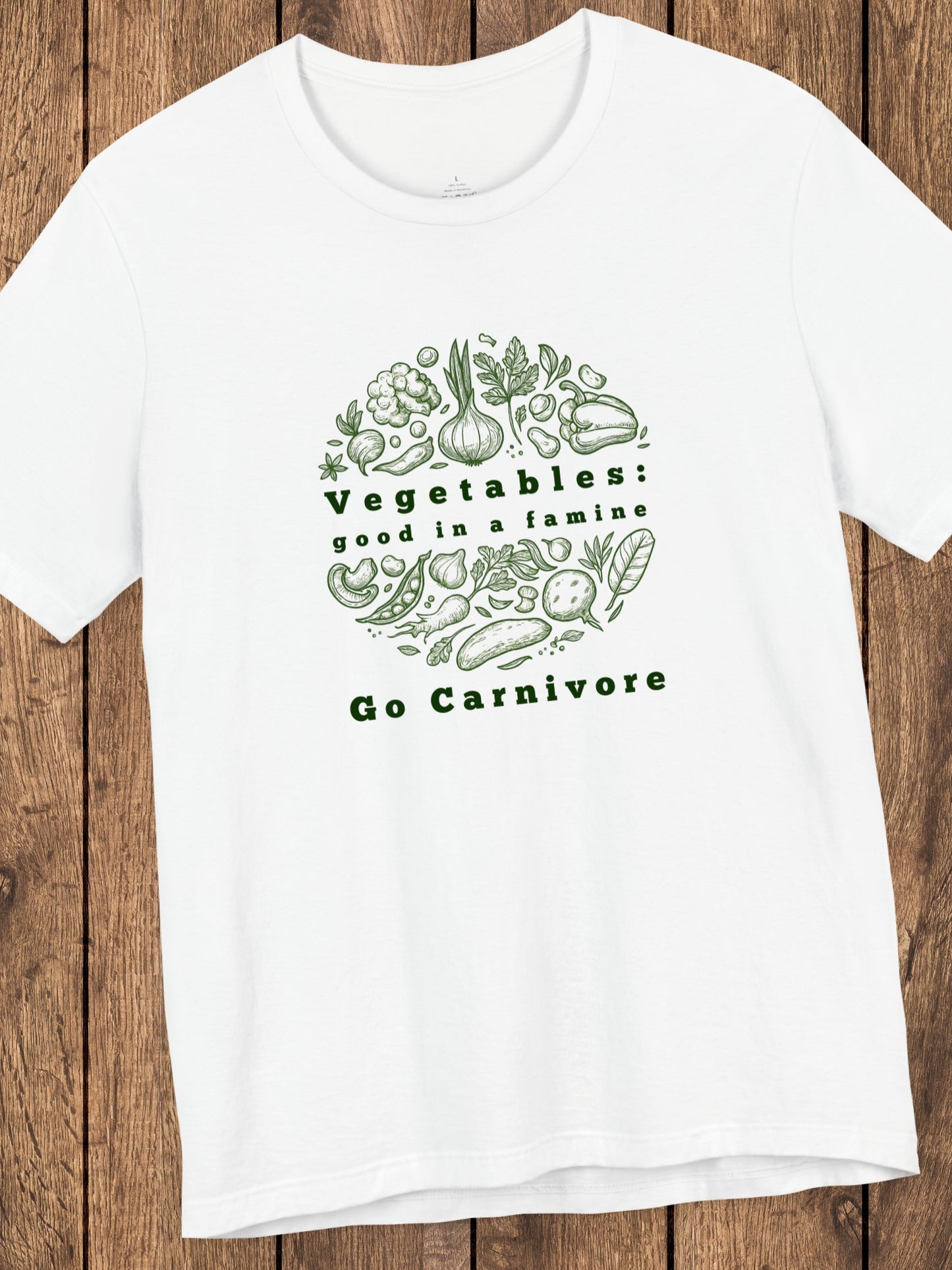 'Vegetables: Good in a Famine, Go Carnivore' Unisex T-Shirt, Anti-Vegetable Tee, Gifts for Carnivores, Carnivore Diet Apparel, Health and Wellness T-Shirt