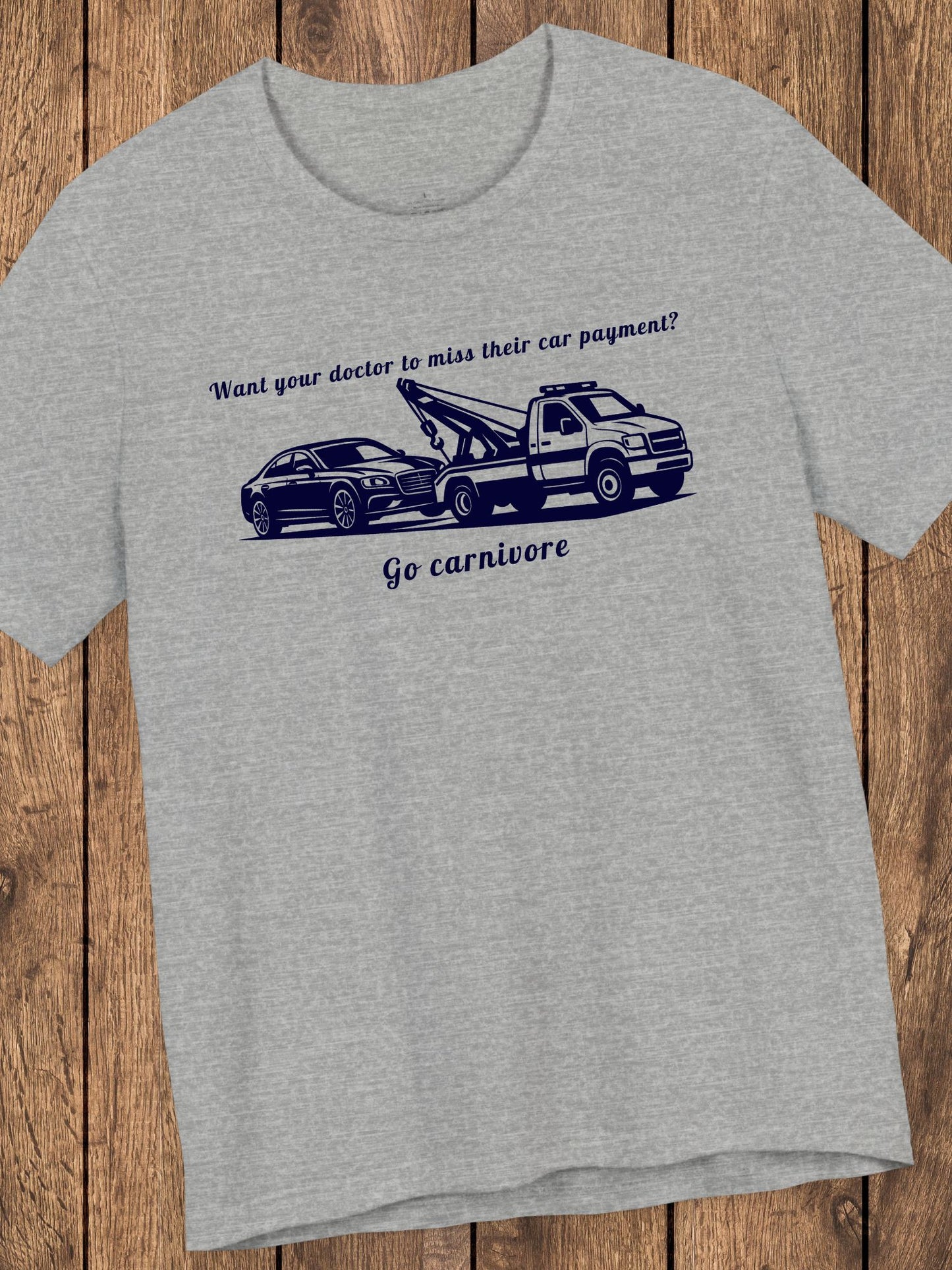 'Want your doctor to miss their car payment?' 'Go Carnivore' Unisex T-Shirt, Carnivore Diet Tee, Carnivore Apparel