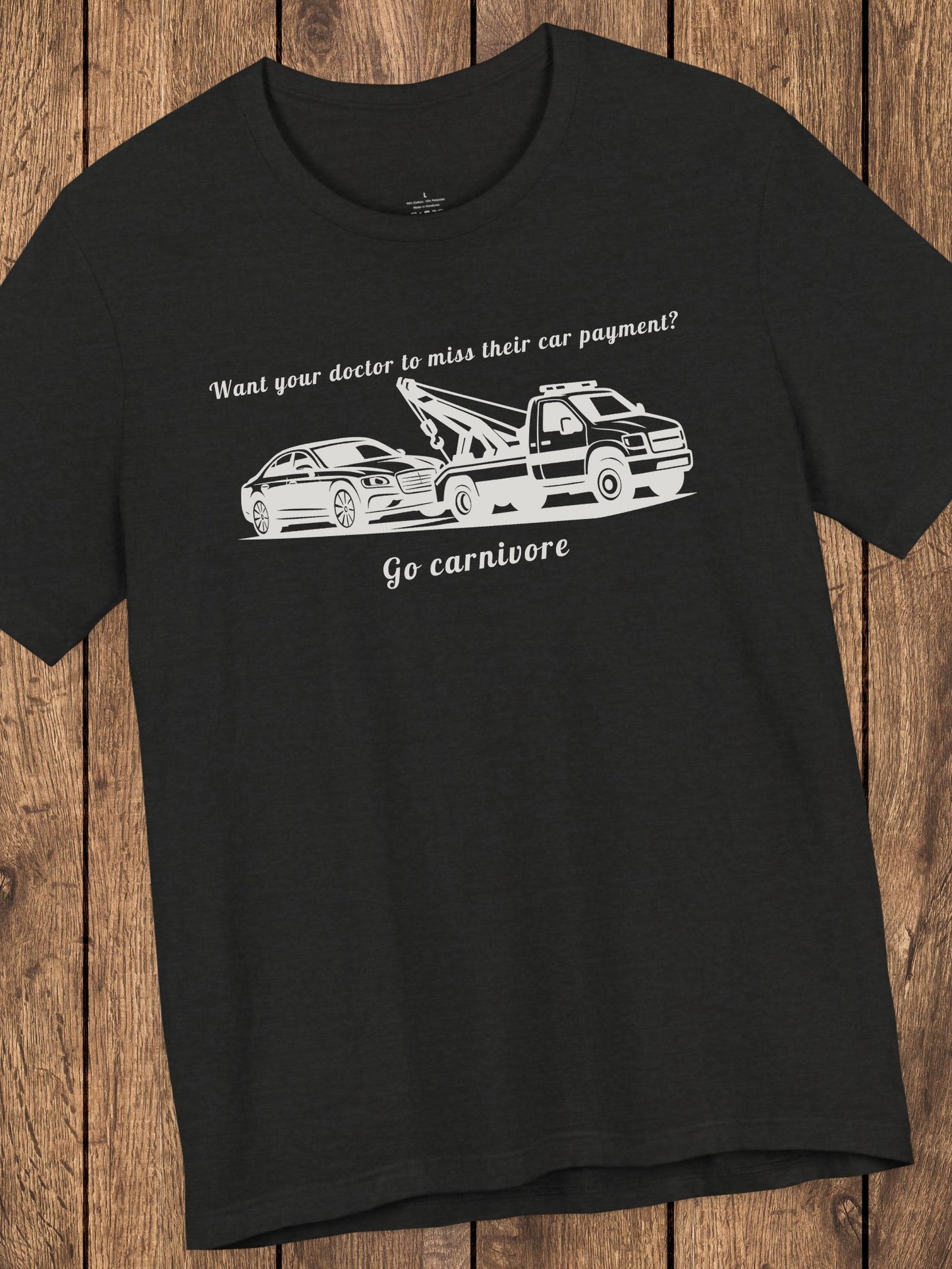 'Want your doctor to miss their car payment?' 'Go Carnivore' Unisex T-Shirt, Carnivore Diet Tee, Carnivore Apparel