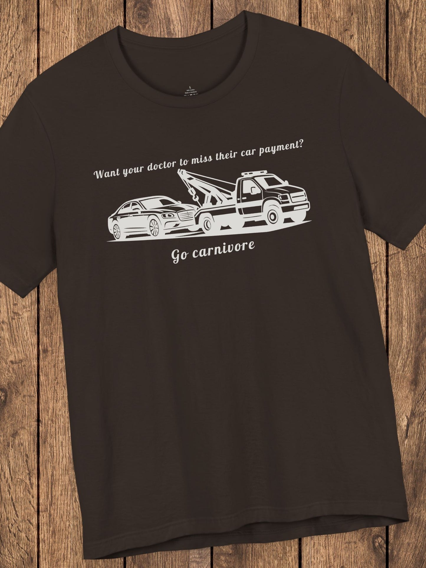 'Want your doctor to miss their car payment?' 'Go Carnivore' Unisex T-Shirt, Carnivore Diet Tee, Carnivore Apparel