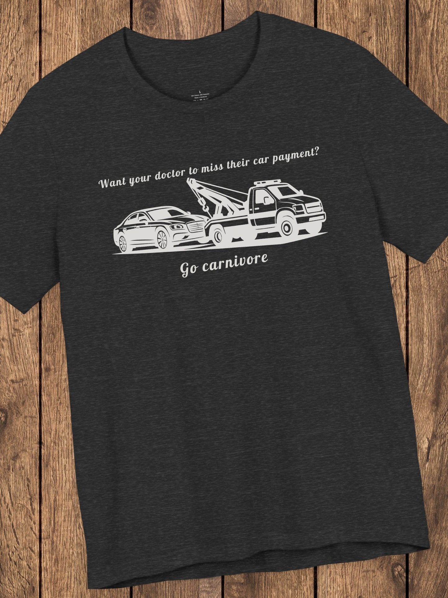 'Want your doctor to miss their car payment?' 'Go Carnivore' Unisex T-Shirt, Carnivore Diet Tee, Carnivore Apparel
