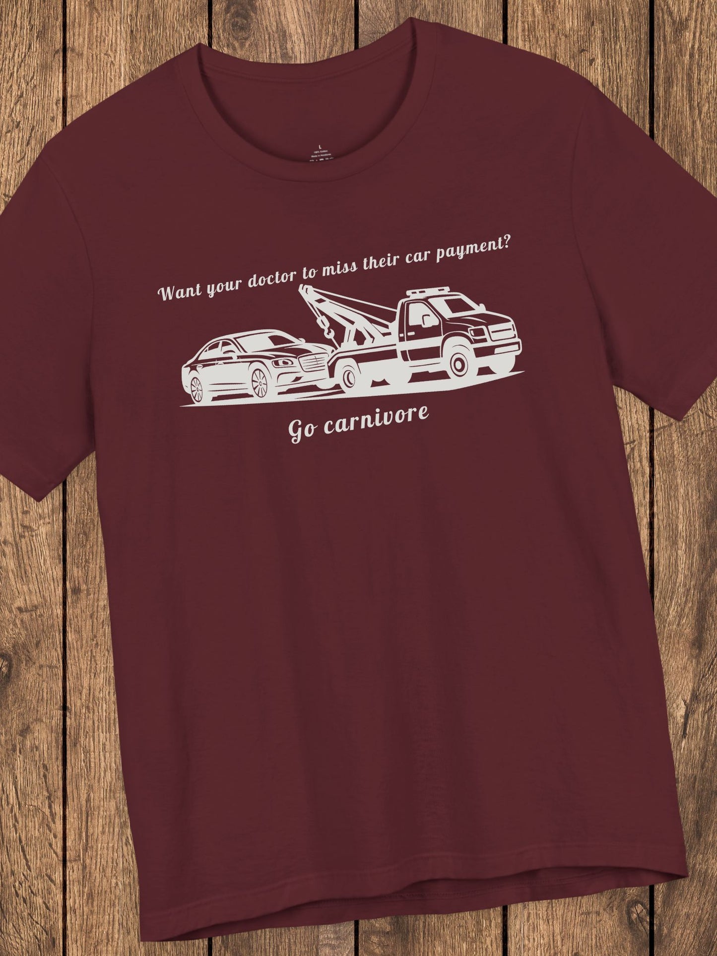 'Want your doctor to miss their car payment?' 'Go Carnivore' Unisex T-Shirt, Carnivore Diet Tee, Carnivore Apparel