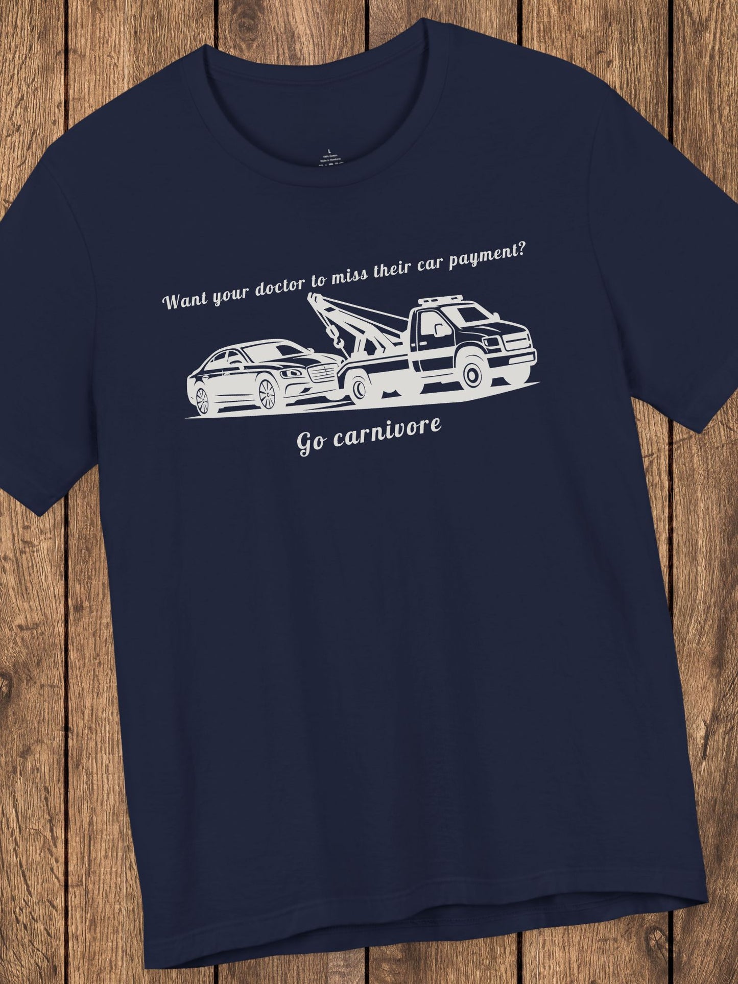 'Want your doctor to miss their car payment?' 'Go Carnivore' Unisex T-Shirt, Carnivore Diet Tee, Carnivore Apparel