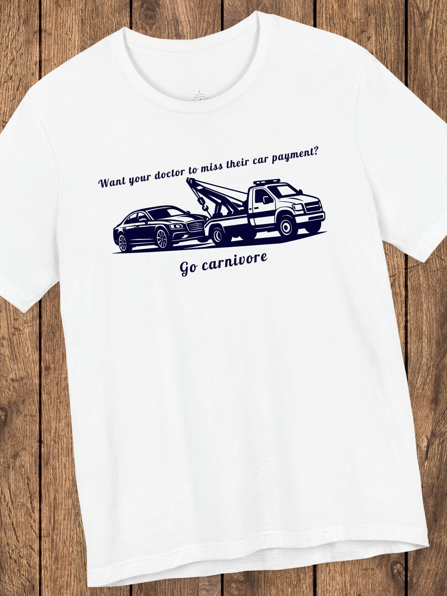 'Want your doctor to miss their car payment?' 'Go Carnivore' Unisex T-Shirt, Carnivore Diet Tee, Carnivore Apparel