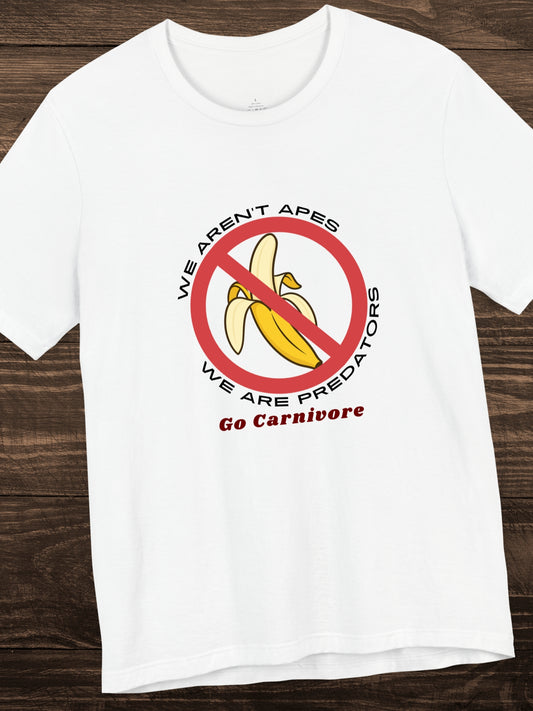 'We aren't Apes, We're Predators, Go Carnivore' Bananas Prohibited Sign Graphic Unisex T-Shirt, Health and Wellness, Carnivore Diet Apparel, Anti-Fruit