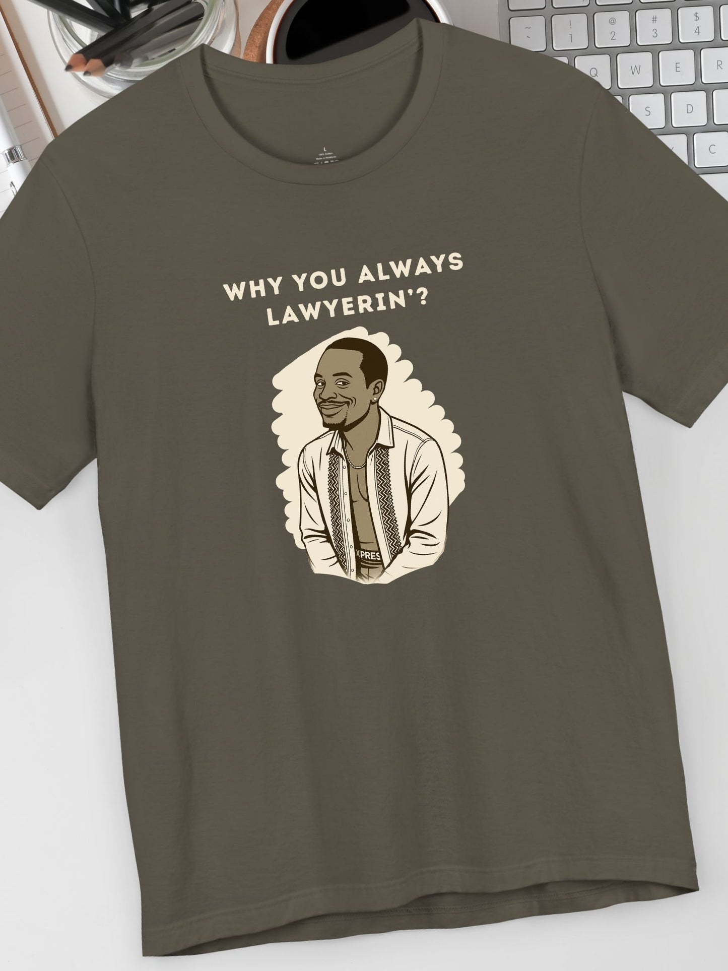 'Why You Always Lawyerin'?' Lawyer Humor Tee, Funny Lawyer Gift, Unisex Graphic T-Shirt, Casual Wear, Law School Apparel, Birthday Gift for Lawyers