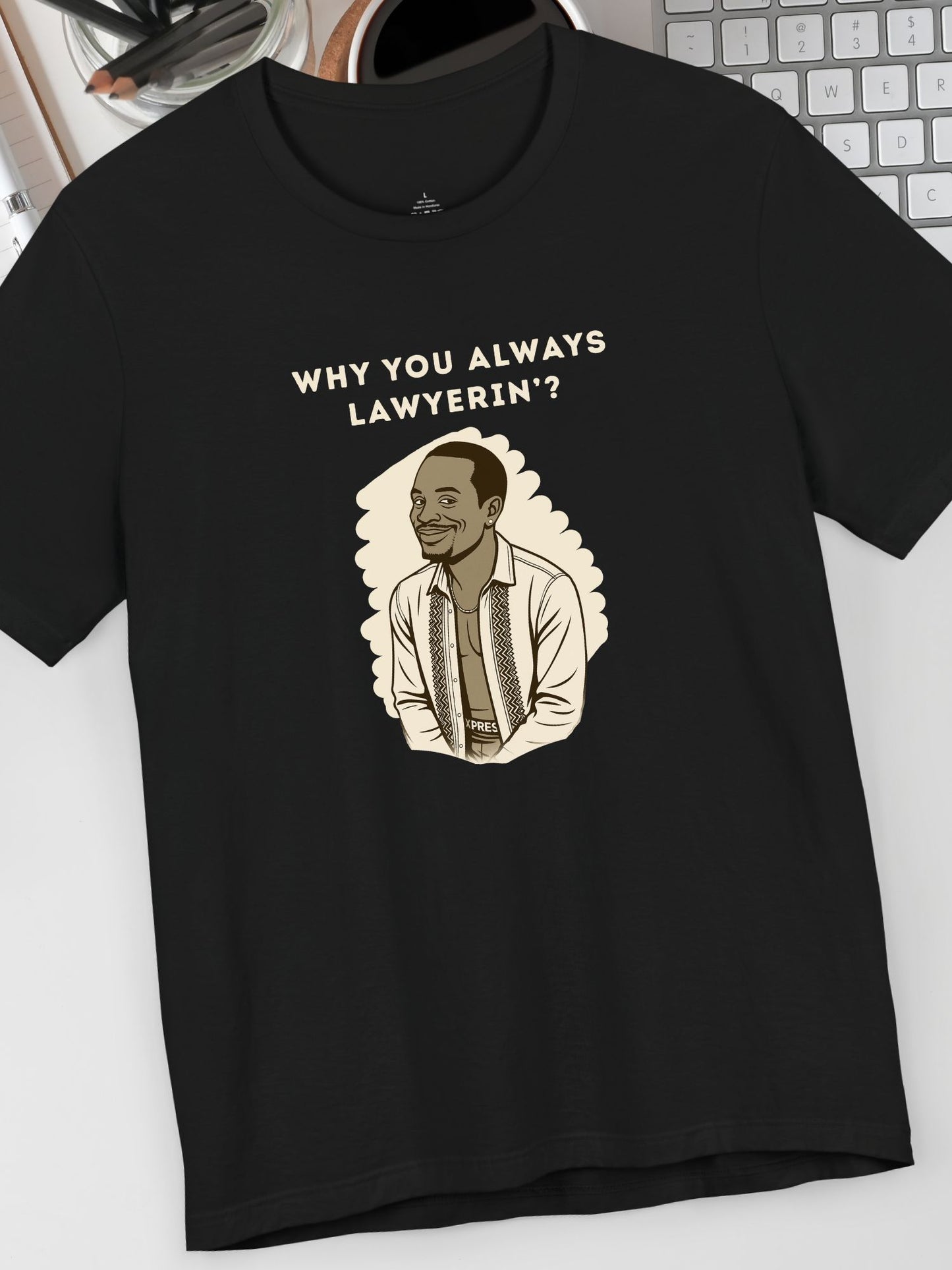 'Why You Always Lawyerin'?' Lawyer Humor Tee, Funny Lawyer Gift, Unisex Graphic T-Shirt, Casual Wear, Law School Apparel, Birthday Gift for Lawyers