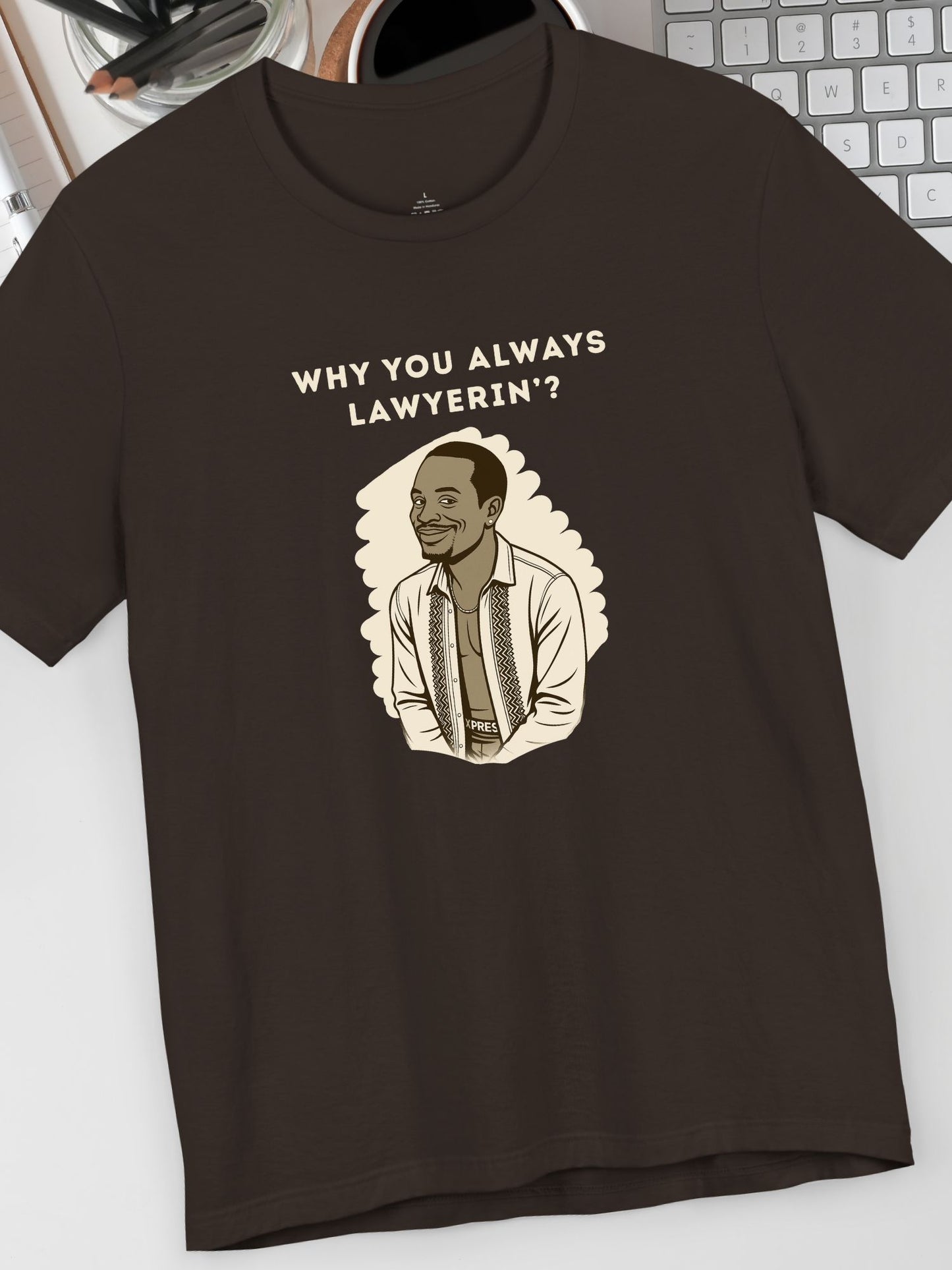 'Why You Always Lawyerin'?' Lawyer Humor Tee, Funny Lawyer Gift, Unisex Graphic T-Shirt, Casual Wear, Law School Apparel, Birthday Gift for Lawyers