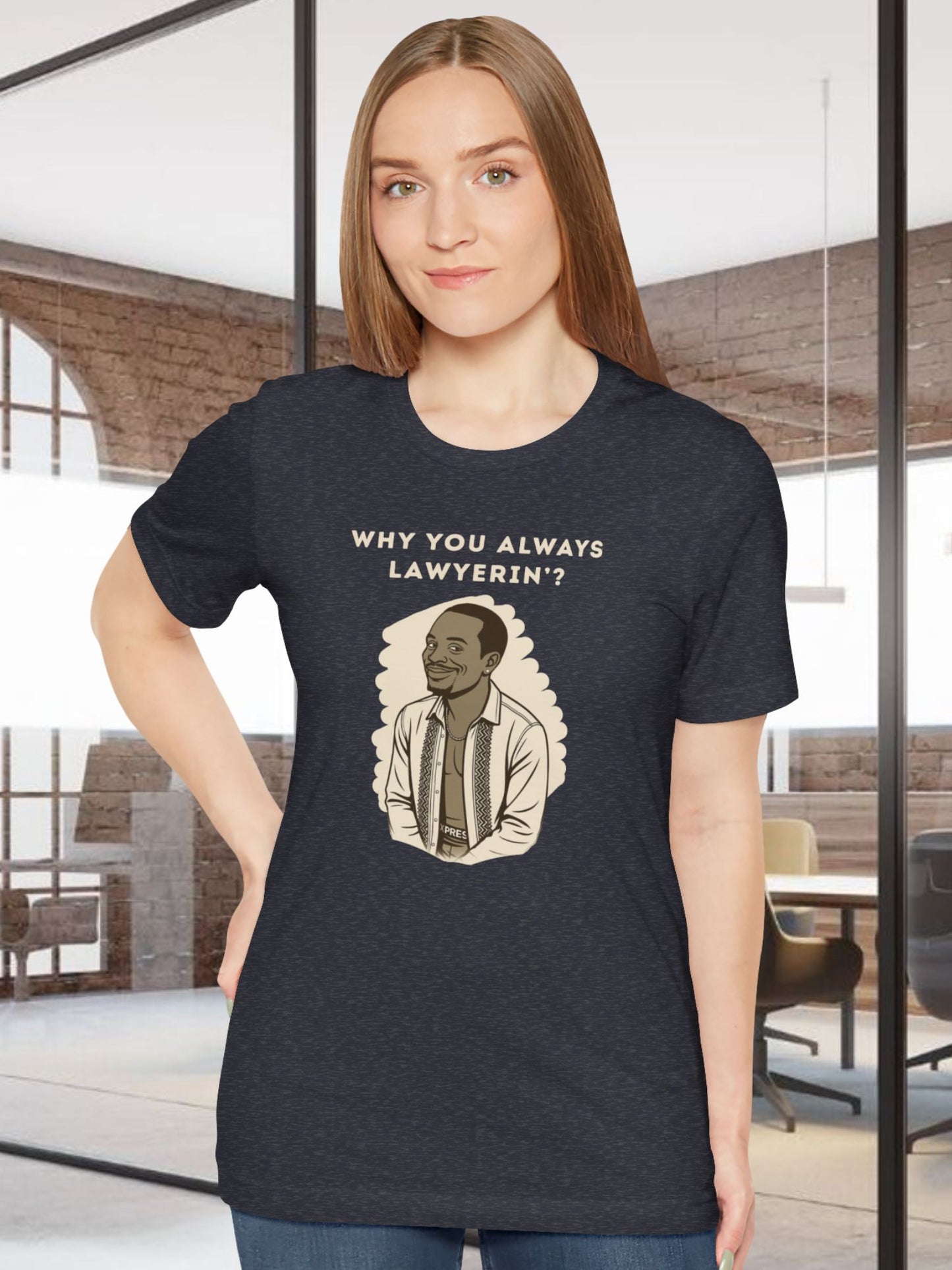 'Why You Always Lawyerin'?' Lawyer Humor Tee, Funny Lawyer Gift, Unisex Graphic T-Shirt, Casual Wear, Law School Apparel, Birthday Gift for Lawyers