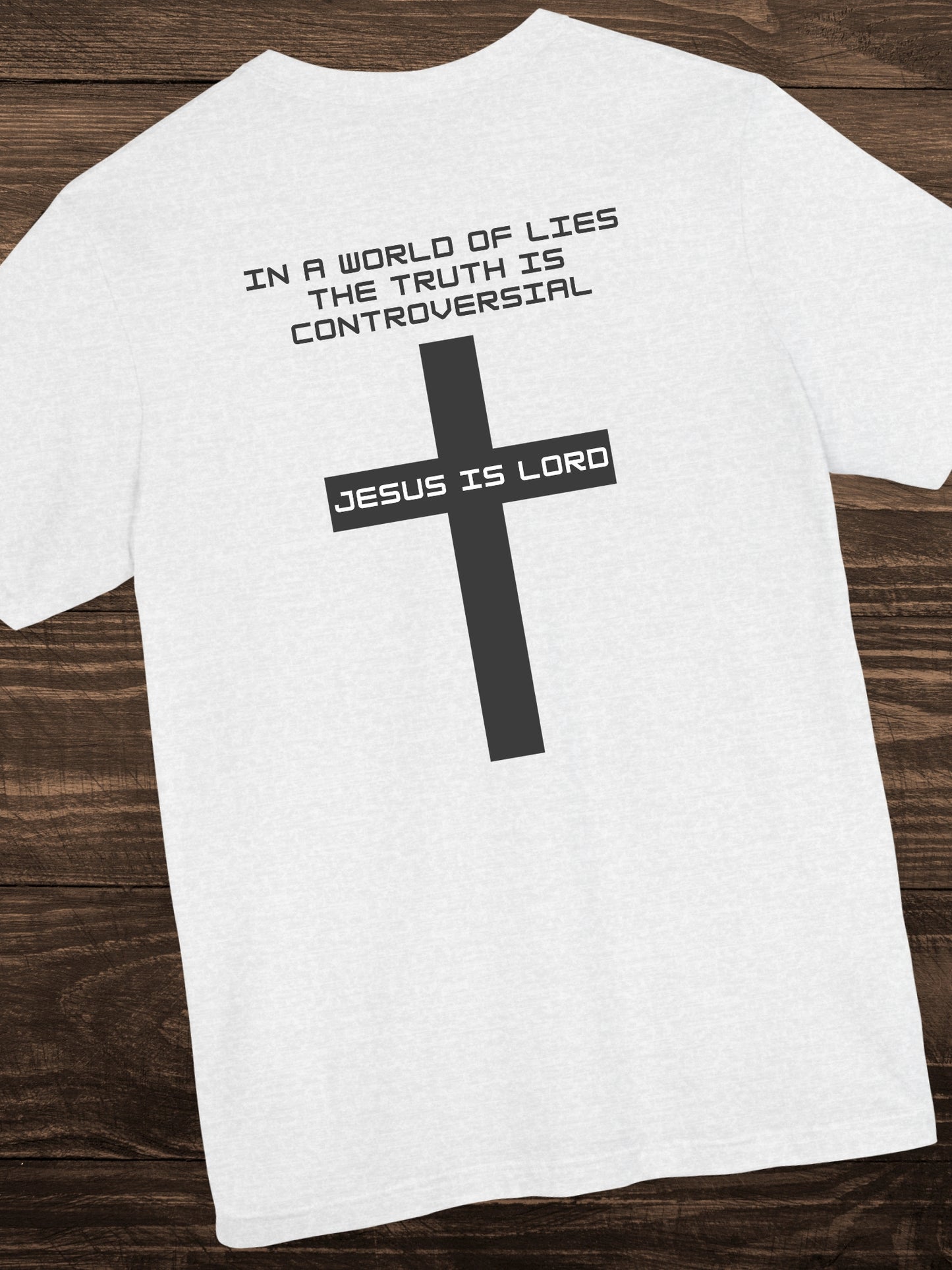 'In a world of lies The Truth is controversial, Jesus is Lord' Back Version Unisex T-Shirt, Christian Apparel, Jesus Tee