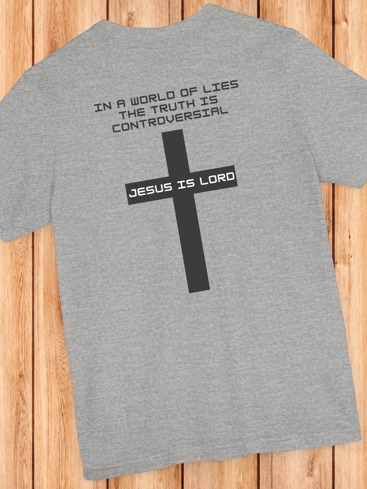 'In a world of lies The Truth is controversial, Jesus is Lord' Back Version Unisex T-Shirt, Christian Apparel, Jesus Tee