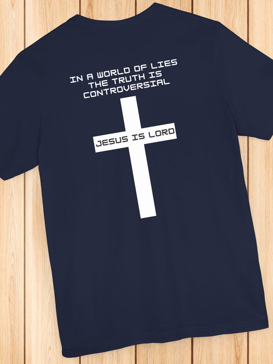 'In a world of lies The Truth is controversial, Jesus is Lord' Back Version Unisex T-Shirt, Christian Apparel, Jesus Tee