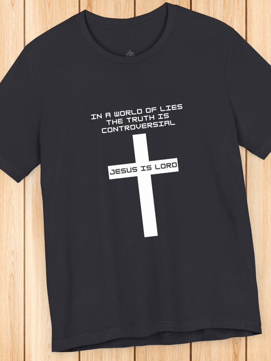 'In a world of lies The Truth is controversial, Jesus is Lord' Cross Graphic Unisex T-Shirt, Christian Apparel, Jesus Tee